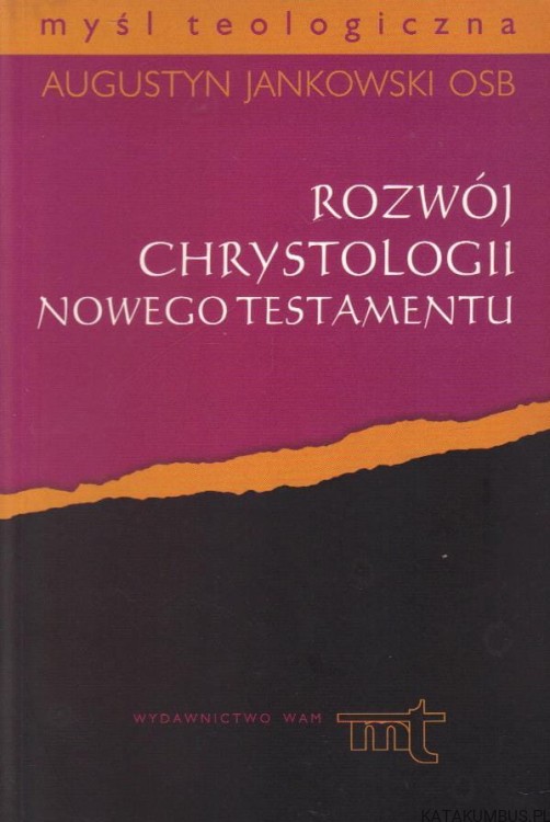 Rozwój chrystologii Nowego Testamentu. AUGUSTYN JANKOWSKI OSB
