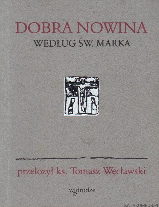 Dobra nowina według św. Marka. red. BEATA STEFANIAK