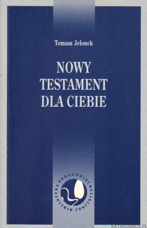 Nowy Testament dla Ciebie. TOMASZ JELONEK