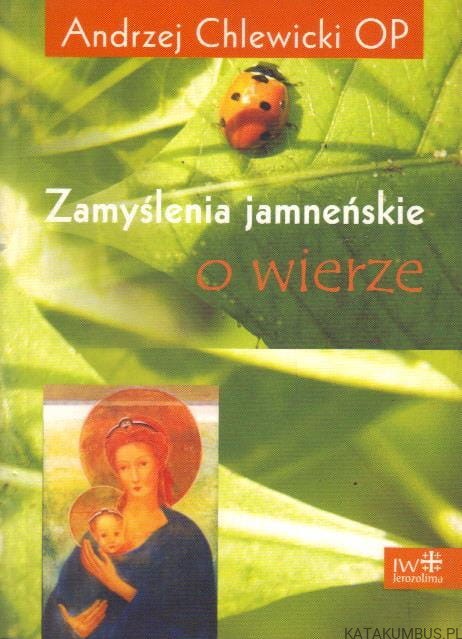 Zamyślenia jamneńskie o wierze. ANDRZEJ CHLEWICKI OP
