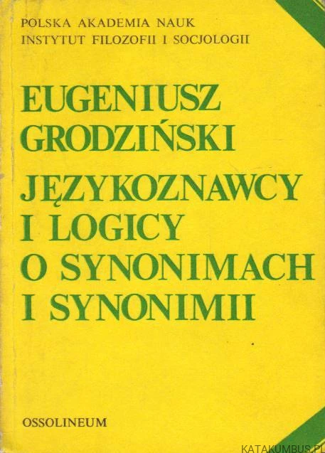 Językoznawcy i logicy o synonimach i synonimii. EUGENIUSZ GRODZIŃSKI