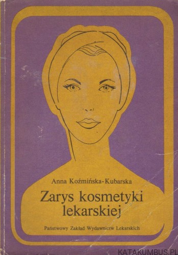 Zarys kosmetyki lekarskiej. ANNA KOŹMIŃSKA-KUBARSKA