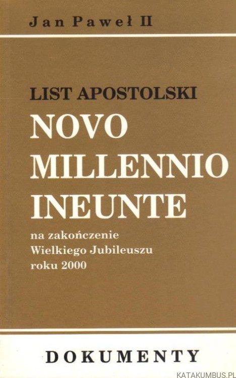 List Apostolski Novo Millennio Ineunte na zakończenie Wielkiego Jubileuszu roku 2000. JAN PAWEŁ II
