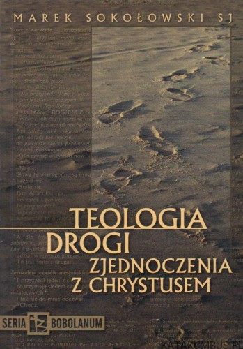 Teologia. Drogi zjednoczenia z Chrystusem. MAREK SOKOŁOWSKI SJ