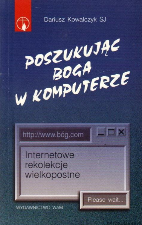 Poszukując Boga w komputerze. DARIUSZ KOWALCZYK SJ