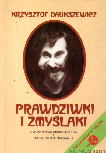 Prawdziwki i zmyślaki. KRZYSZTOF DAUKSZEWICZ
