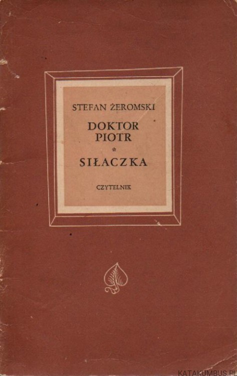 Doktor Piotr. Siłaczka. STEFAN ŻEROMSKI