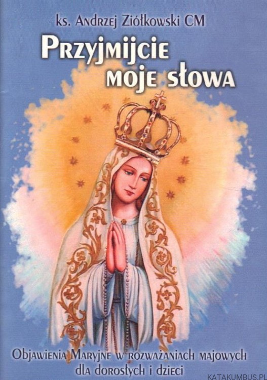 Przyjmijcie moje słowa. ks. ANDRZEJ ZIÓŁKOWSKI CM