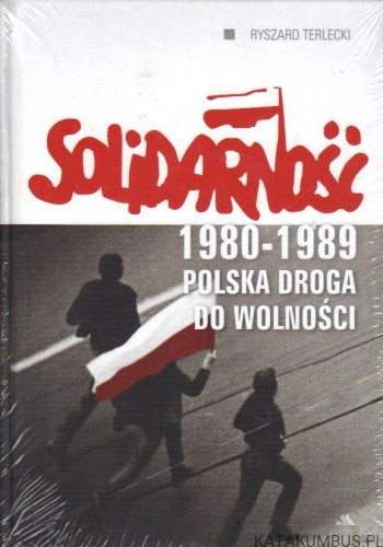 Solidarność 1980-1989 Polska droga do wolności. RYSZARD TERLECKI