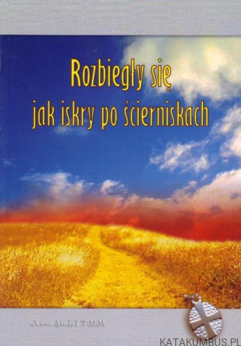 Rozbiegły się jak iskry po ścierniskach. ANNA SIUDAK FMM