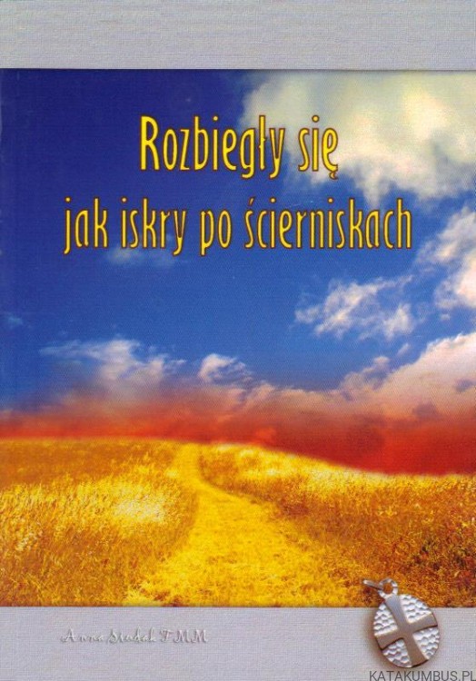 Rozbiegły się jak iskry po ścierniskach. ANNA SIUDAK FMM