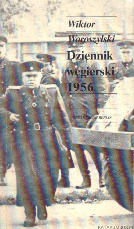 Dziennik węgierski 1956. WIKTOR WOROSZYLSKI