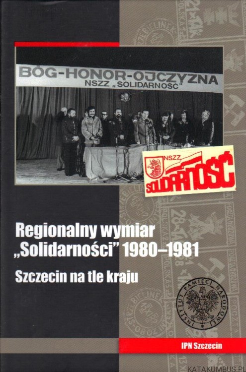 Regionalny wymiar „Solidarności” 1980–1981. Szczecin na tle kraju. Red. ARTUR KUBAJA, MICHAŁ SIEDZIAKO