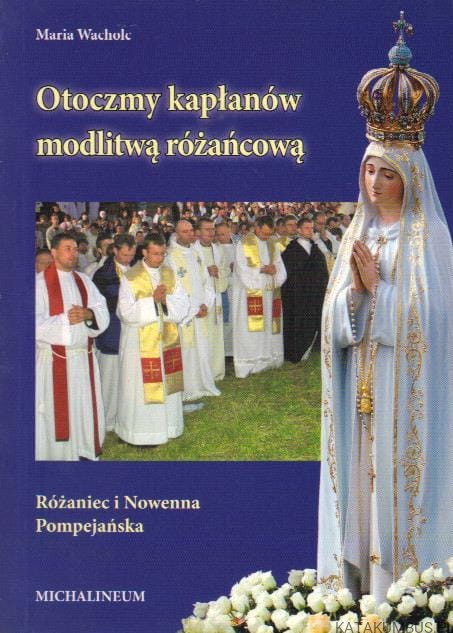 Otoczmy kapłanów modlitwą różańcową. MARIA WACHOLC