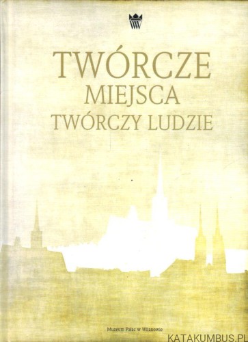 Twórcze miejsca, twórczy ludzie. Red. Prof. ALEKSANDER SURDEJ