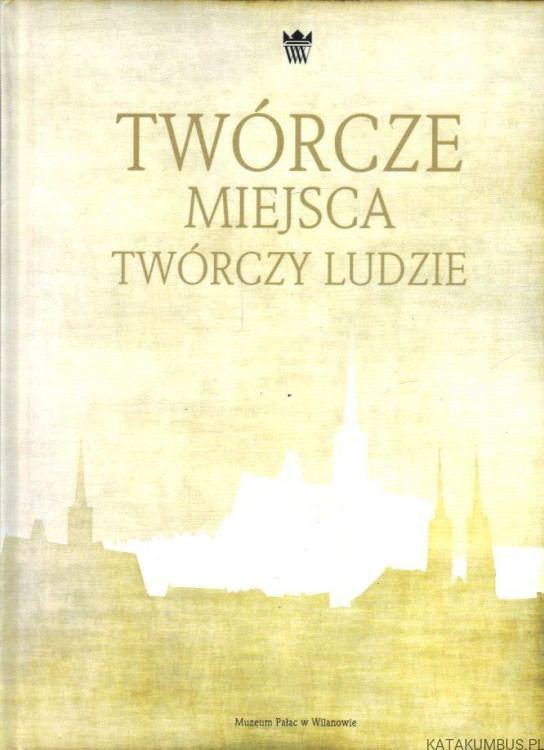 Twórcze miejsca, twórczy ludzie. Red. Prof. ALEKSANDER SURDEJ