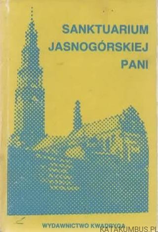 Sanktuarium Jasnogórskiej Pani. Red. JANINA DUCHOWSKA1