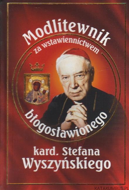 Modlitewnik za wstawiennictwem błogosławionego kard. Wyszyńskiego. KS. LESZEK SMOLINSKI