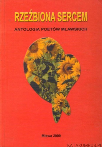 Rzeźbiona sercem. Antologia poetów mławskich. PRACA ZBIOROWA