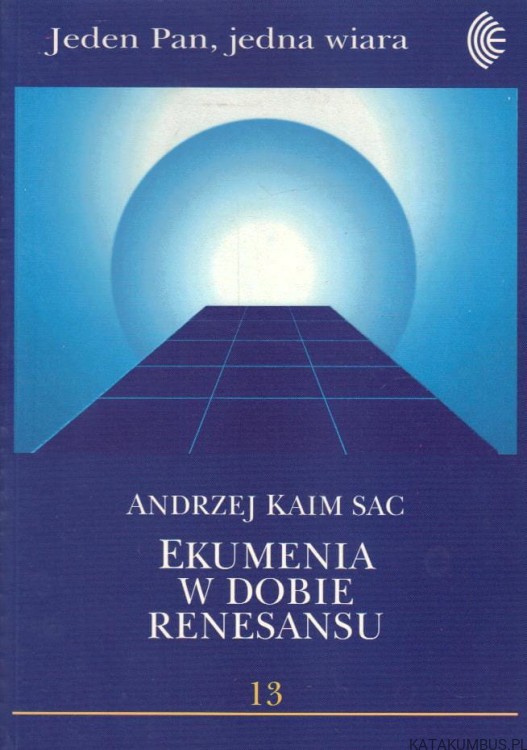 Ekumenia w dobie renesansu. ANDRZEJ KAIM SAC