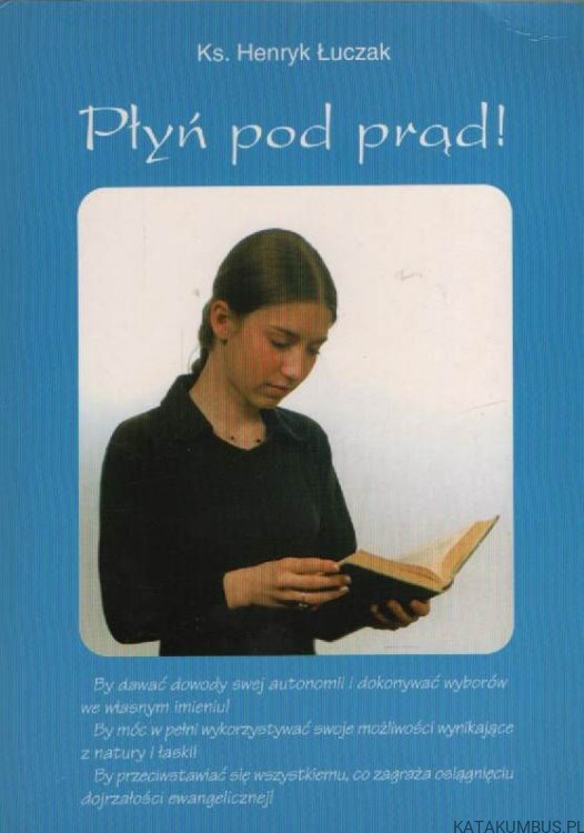 Płyń pod prąd! ks. HENRYK ŁUCZAK