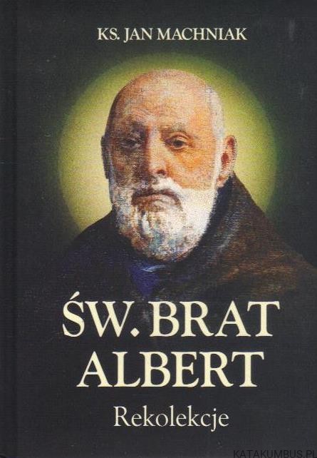 Św. Brat Albert. Rekolekcje. Ks. JAN MACHNIAK