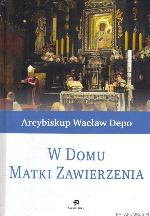 W domu Matki Zawierzenia. WACŁAW DEPO