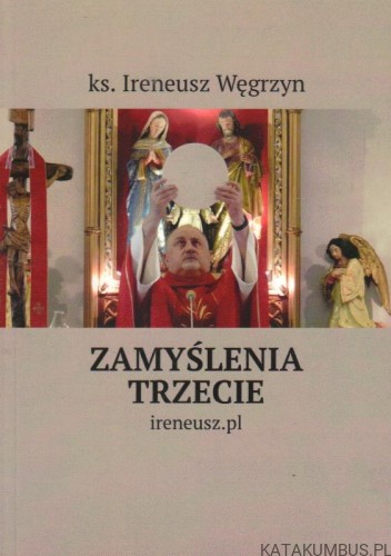 Zamyślenia trzecie. Ks. IRENEUSZ WĘGRZYN