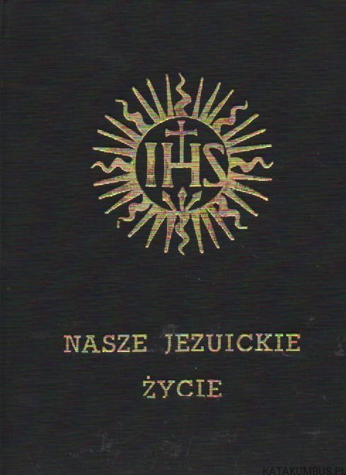 Nasze jezuickie życie. PRACA ZBIOROWA