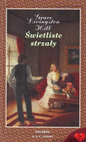 Świetliste strzały. GRACE LIVINGSTON HILL
