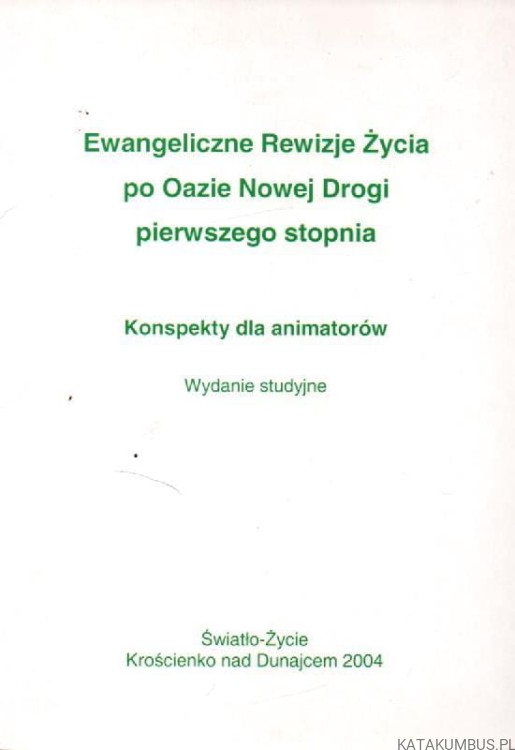 Ewangeliczne Rewizje Życia po Oazie Nowej Drogi pierwszego stopnia. Konspekty dla animatorów. ks. MAREK SĘDEK