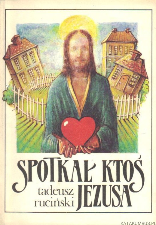Spotkał ktoś Jezusa. TADEUSZ RUCIŃSKI
