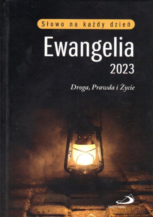 Słowo na każdy dzień. Ewangelia 2023. Droga, prawda i życie. PRACA ZBIOROWA