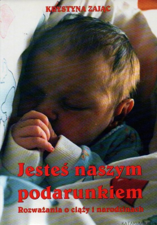 Jesteś naszym podarunkiem. KRYSTYNA ZAJĄC