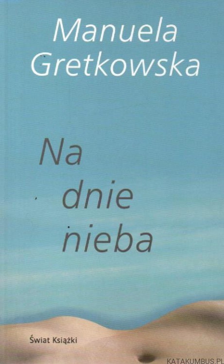 Na dnie nieba. MANUELA GRETKOWSKA