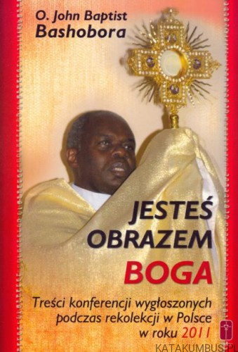 Jesteś obrazem Boga. O. JOHN BAPTIST BASHOBORA