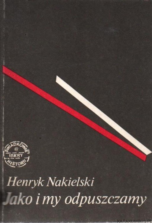 Jako i my odpuszczamy. HENRYK NAKIELSKI