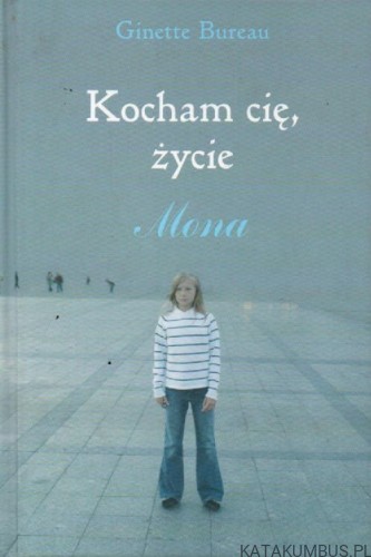 Kocham cię, życie. Mona. GINETTE BUREAU