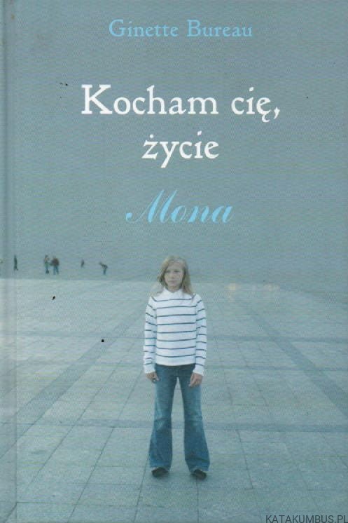 Kocham cię, życie. Mona. GINETTE BUREAU