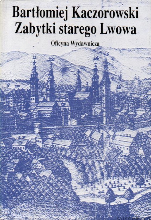 Zabytki starego Lwowa. BARTŁOMIEJ KACZOROWSKI