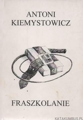 Fraszkolanie. ANTONI KIEMYSTOWICZ