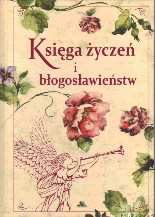 Księga życzeń i błogosławieństw. PRACA ZBIOROWA