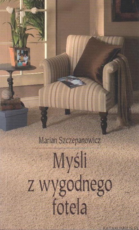 Myśli z wygodnego fotela. MARIAN SZCZEPANOWICZ
