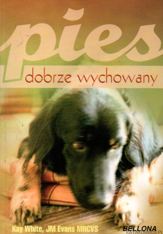 Pies dobrze wychowany. KAY WHITE, JM EVANS MRCVS