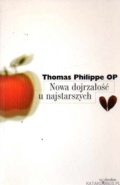 Nowa dojrzałość u najstarszych. THOMAS PHILIPPE OP