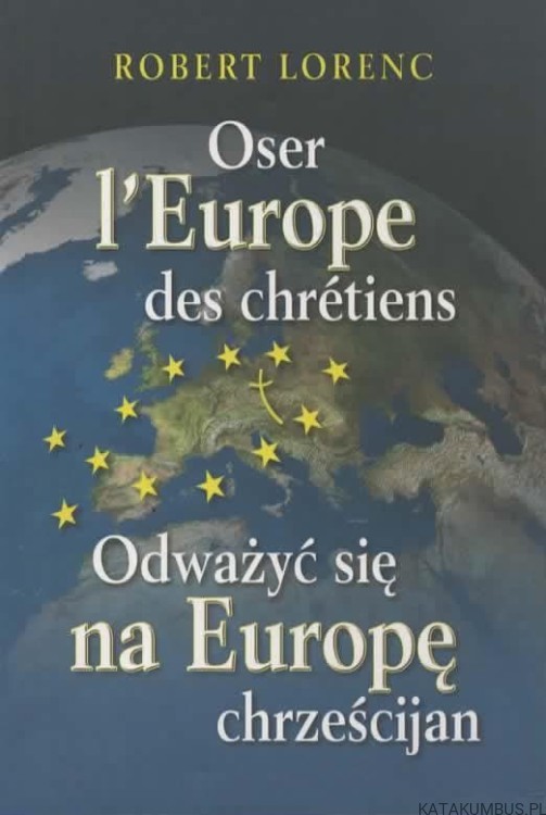 Odważyć się na Europę chrześcijan. ROBERT LORENC
