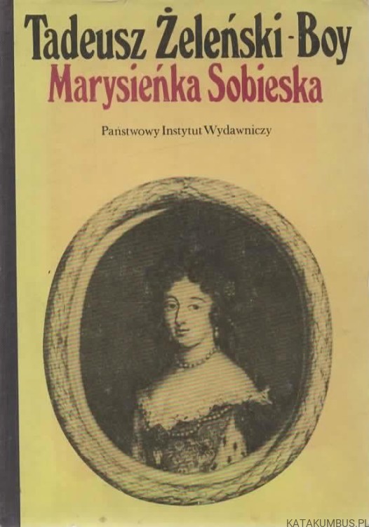 Marysieńka Sobieska. TADEUSZ ŻELEŃSKI-BOY