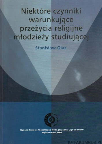 Niektóre czynniki warunkujące przeżycia religijne młodzieży studiującej. STANISŁAW GŁAZ