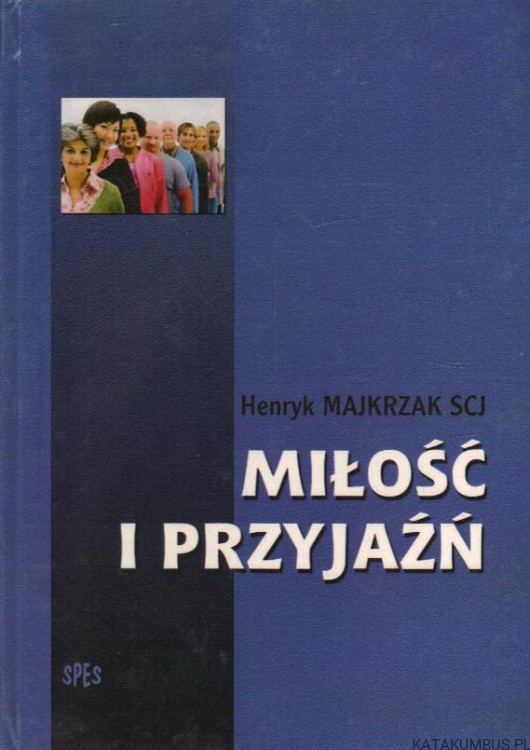 Miłość i przyjaźń. HENRYK MAJKRZAK SCJ