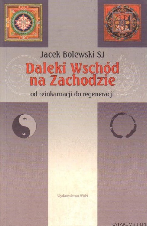 Daleki wschód na zachodzie od reinkarnacji do regeneracji. JACEK BOLEWSKI SJ